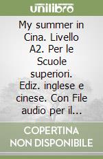 My Summer In Cina Livello Per Le Scuole Superiori Ediz Inglese E Cinese Con Cd Audio Hocheng Wong Eli 17