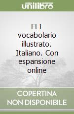 ELI vocabolario illustrato. Italiano. Con espansione online libro