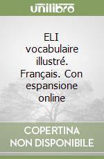 ELI vocabulaire illustré. Français. Con espansione online libro