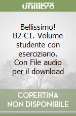 Bellissimo! B2-C1. Volume studente con eserciziario. Con File audio per il download libro