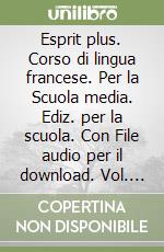Esprit plus. Corso di lingua francese. Per la Scuola media. Ediz. per la scuola. Con File audio per il download. Vol. B: Livre actif