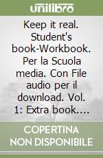 Keep it real. Student`s book-Workbook. Con flip book. Con CD-Audio. Vol. 1: