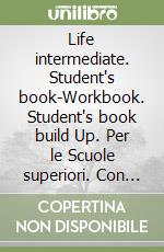 Life intermediate. Student's book-Workbook. Student's book build Up. Per le Scuole superiori. Con Contenuto digitale per download e accesso on line libro