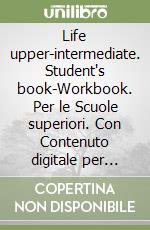 Life upper-intermediate. Student's book-Workbook. Per le Scuole superiori. Con Contenuto digitale per download e accesso on line libro