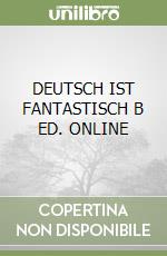 DEUTSCH IST FANTASTISCH B ED. ONLINE libro