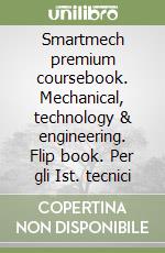 Smartmech premium coursebook. Mechanical, technology & engineering. Flip book. Per gli Ist. tecnici libro usato