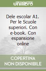 Dele escolar A1. Per le Scuole superiori. Con e-book. Con espansione online libro