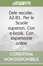 Dele escolar. A2-B1. Per le Scuole superiori. Con e-book. Con espansione online libro