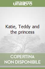 Katie, Teddy and the princess libro