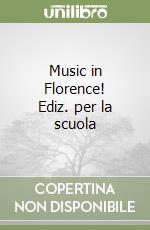 Music in Florence! Ediz. per la scuola