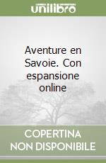 Aventure en Savoie. Con espansione online libro