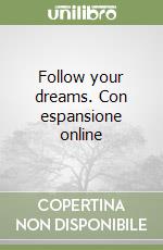 Follow your dreams. Con espansione online libro