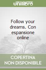 Follow your dreams. Con espansione online libro