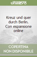 Kreuz und quer durch Berlin. Con espansione online libro