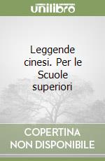 Leggende cinesi. Per le Scuole superiori libro