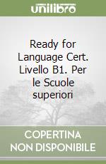 Ready for Language Cert. Livello B1. Per le Scuole superiori