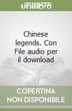 Chinese legends. Con File audio per il download libro