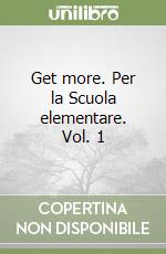 Get more. Per la Scuola elementare. Vol. 1