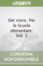 Get more. Per la Scuola elementare. Vol. 1 libro