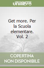 Get more. Per la Scuola elementare. Vol. 2