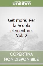 Get more. Per la Scuola elementare. Vol. 2 libro