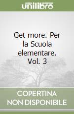 Get more. Per la Scuola elementare. Vol. 3 libro