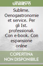 Sublime. Oenogastronomie et service. Per gli Ist. professionali. Con e-book. Con espansione online libro