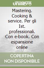 Mastering. Cooking & service. Per gli Ist. professionali. Con e-book. Con espansione online libro