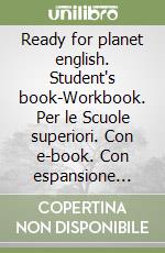 Ready for planet english. Student's book-Workbook. Per le Scuole superiori. Con e-book. Con espansione online. Con CD-ROM libro