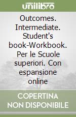 Outcomes. Intermediate. Student's book-Workbook. Per le Scuole superiori. Con espansione online libro