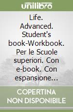 Life. Advanced. Student's book-Workbook. Per le Scuole superiori. Con e-book. Con espansione online libro