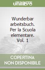 Wunderbar arbeitsbuch. Per la Scuola elementare. Vol. 1 libro