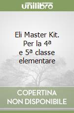 Eli Master Kit. Per la 4ª e 5ª classe elementare libro