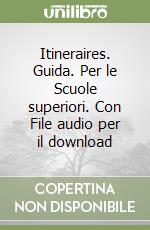 Itineraires. Guida. Per le Scuole superiori. Con File audio per il download libro