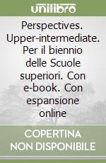 Perspectives. Upper-intermediate. Per il biennio delle Scuole superiori. Con e-book. Con espansione online libro