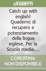 Catch up with english! Quaderno di recupero e potenziamento della lingua inglese. Per la Scuola media. Vol. 2 libro