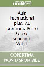 Aula internacional plus. A1 premium. Per le Scuole superiori. Vol. 1 libro