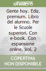 Gente hoy. Ediz. premium. Libro del alumno. Per le Scuole superiori. Con e-book. Con espansione online. Vol. 2 libro