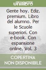Gente hoy. Ediz. premium. Libro del alumno. Per le Scuole superiori. Con e-book. Con espansione online. Vol. 3 libro