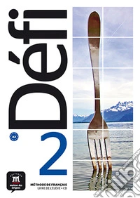 Defi. Livre de l'eleve. Per le Scuole superiori. Con e-book. Con espansione online. Con File audio per il download. Vol. 2 libro