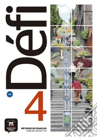 Defi. Livre de l'eleve. Per le Scuole superiori. Con e-book. Con espansione online. Con File audio per il download. Vol. 4 libro