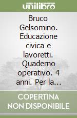 Bruco Gelsomino. Educazione civica e lavoretti. Quaderno operativo. 4 anni. Per la Scuola materna libro