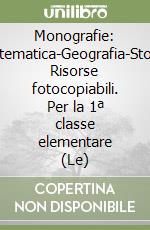 Monografie: Italiano-Matematica-Geografia-Storia-Scienze. Risorse fotocopiabili. Per la 1ª classe elementare (Le) libro