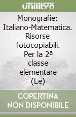 Monografie: Italiano-Matematica. Risorse fotocopiabili. Per la 2ª classe elementare (Le) libro