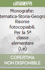 Monografie: Italiano-Matematica-Storia-Geografia-Scienze. Risorse fotocopiabili. Per la 5ª classe elementare (Le) libro