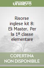 Risorse inglese kit 8: Eli Master. Per la 1ª classe elementare