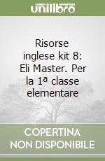 Risorse inglese kit 8: Eli Master. Per la 1ª classe elementare libro