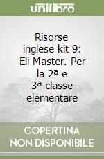 Risorse inglese kit 9: Eli Master. Per la 2ª e 3ª classe elementare