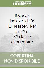 Risorse inglese kit 9: Eli Master. Per la 2ª e 3ª classe elementare libro