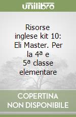 Risorse inglese kit 10: Eli Master. Per la 4ª e 5ª classe elementare libro